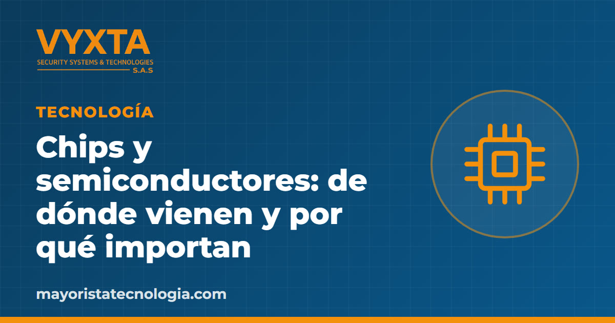 Chips y semiconductores: de dónde vienen y por qué importan