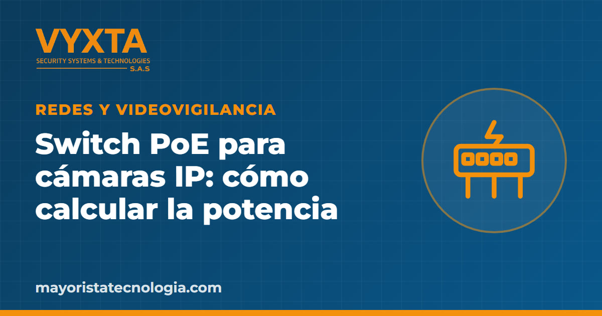 Switch PoE para cámaras IP: cómo calcular la potencia